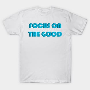 Focus on the good T-Shirt